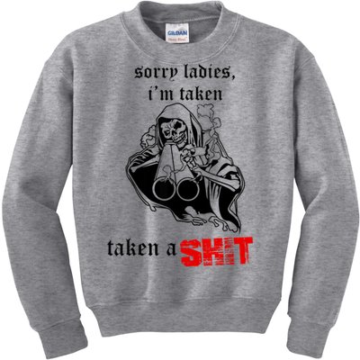 Sorry Ladies I'm Taken Taken A S.hit Kids Sweatshirt