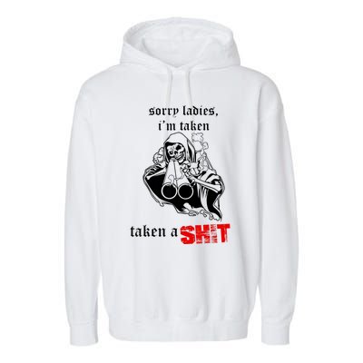 Sorry Ladies I'm Taken Taken A S.hit Garment-Dyed Fleece Hoodie