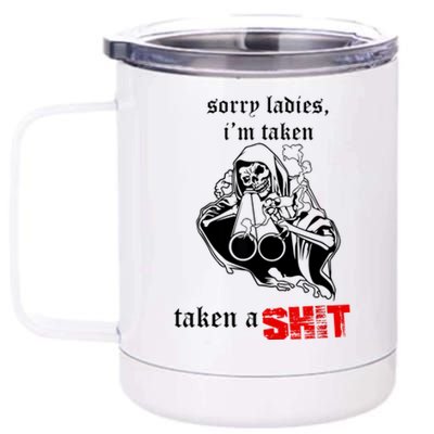 Sorry Ladies I'm Taken Taken A S.hit 12 oz Stainless Steel Tumbler Cup