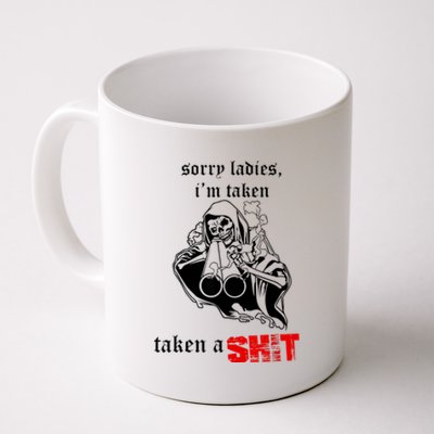 Sorry Ladies I'm Taken Taken A S.hit Coffee Mug