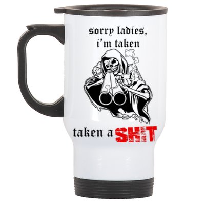 Sorry Ladies I'm Taken Taken A S.hit Stainless Steel Travel Mug