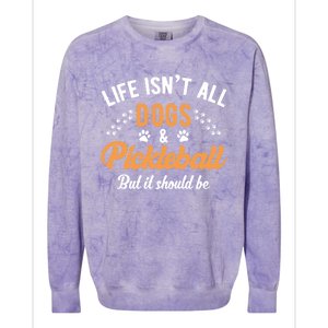 S Life IsnT All Dogs And Pickleball Player Gift Colorblast Crewneck Sweatshirt