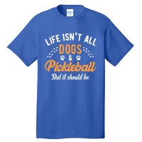 S Life IsnT All Dogs And Pickleball Player Gift Tall T-Shirt