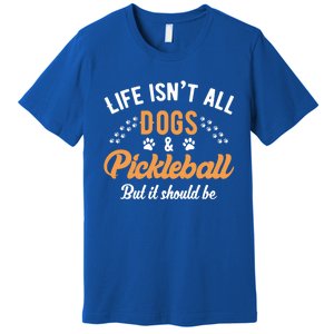 S Life IsnT All Dogs And Pickleball Player Gift Premium T-Shirt