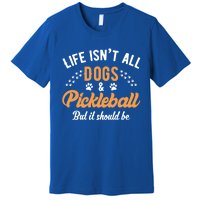 S Life IsnT All Dogs And Pickleball Player Gift Premium T-Shirt