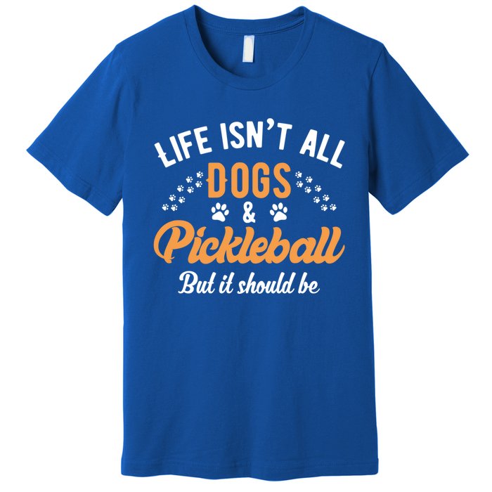 S Life IsnT All Dogs And Pickleball Player Gift Premium T-Shirt