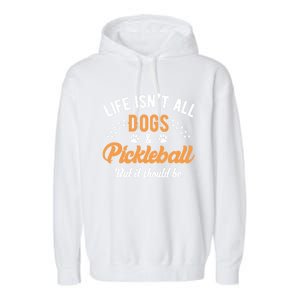 S Life IsnT All Dogs And Pickleball Player Gift Garment-Dyed Fleece Hoodie