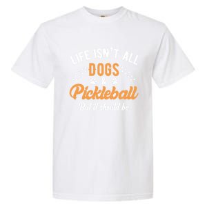 S Life IsnT All Dogs And Pickleball Player Gift Garment-Dyed Heavyweight T-Shirt