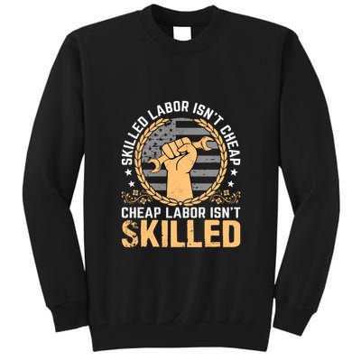 Skilled Labor Isn't Cheap Cheap Labor Isn't Skilled Labor Day Gift Tall Sweatshirt