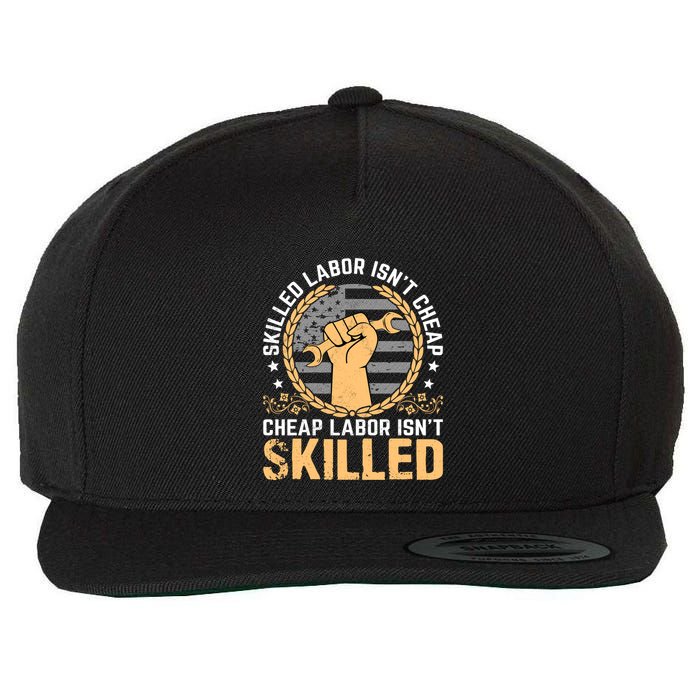 Skilled Labor Isn't Cheap Cheap Labor Isn't Skilled Labor Day Gift Wool Snapback Cap