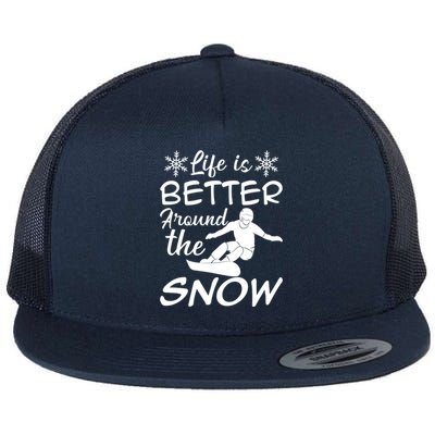 Snowboarding Life Is Better Around The Snow Meaningful Gift Flat Bill Trucker Hat