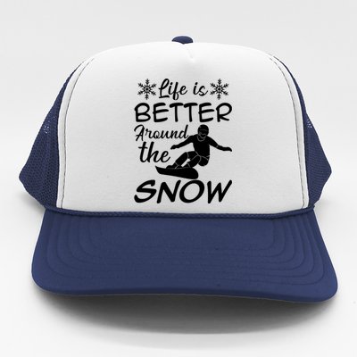 Snowboarding Life Is Better Around The Snow Meaningful Gift Trucker Hat