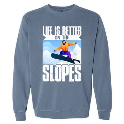 Snowboarding Life Is Better On The Slopes Cool Gift Garment-Dyed Sweatshirt