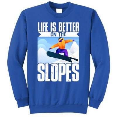 Snowboarding Life Is Better On The Slopes Cool Gift Sweatshirt