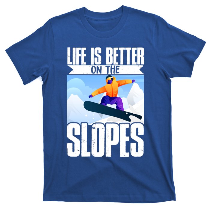 Snowboarding Life Is Better On The Slopes Cool Gift T-Shirt