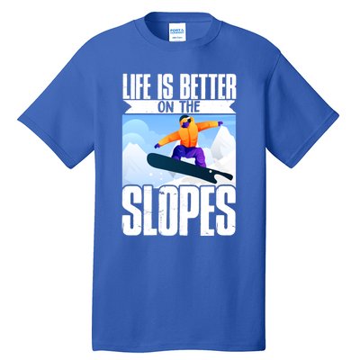 Snowboarding Life Is Better On The Slopes Cool Gift Tall T-Shirt