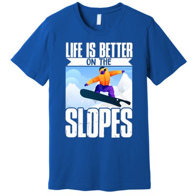 Snowboarding Life Is Better On The Slopes Cool Gift Premium T-Shirt