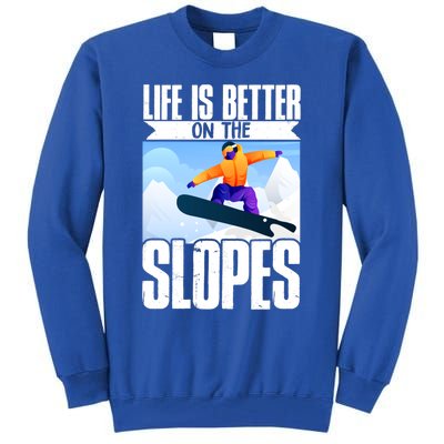 Snowboarding Life Is Better On The Slopes Cool Gift Tall Sweatshirt