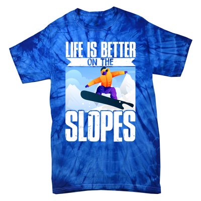 Snowboarding Life Is Better On The Slopes Cool Gift Tie-Dye T-Shirt