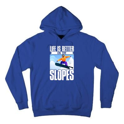 Snowboarding Life Is Better On The Slopes Cool Gift Tall Hoodie