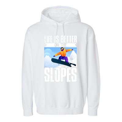 Snowboarding Life Is Better On The Slopes Cool Gift Garment-Dyed Fleece Hoodie