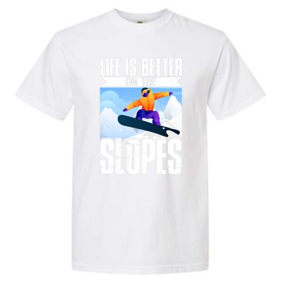 Snowboarding Life Is Better On The Slopes Cool Gift Garment-Dyed Heavyweight T-Shirt