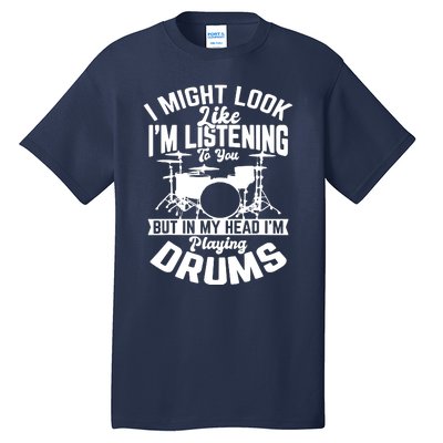 Sayings Like IM Listening To You Drum Drummer Tall T-Shirt