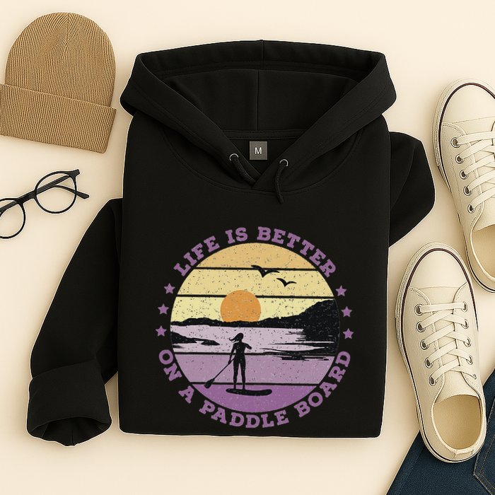 Sup Life Is Better On A Paddle Board Hoodie