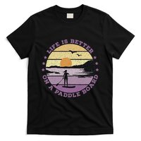 Sup Life Is Better On A Paddle Board T-Shirt