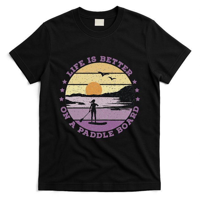 Sup Life Is Better On A Paddle Board T-Shirt