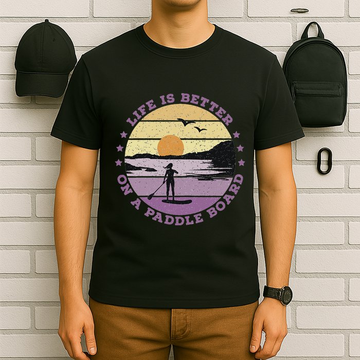 Sup Life Is Better On A Paddle Board T-Shirt