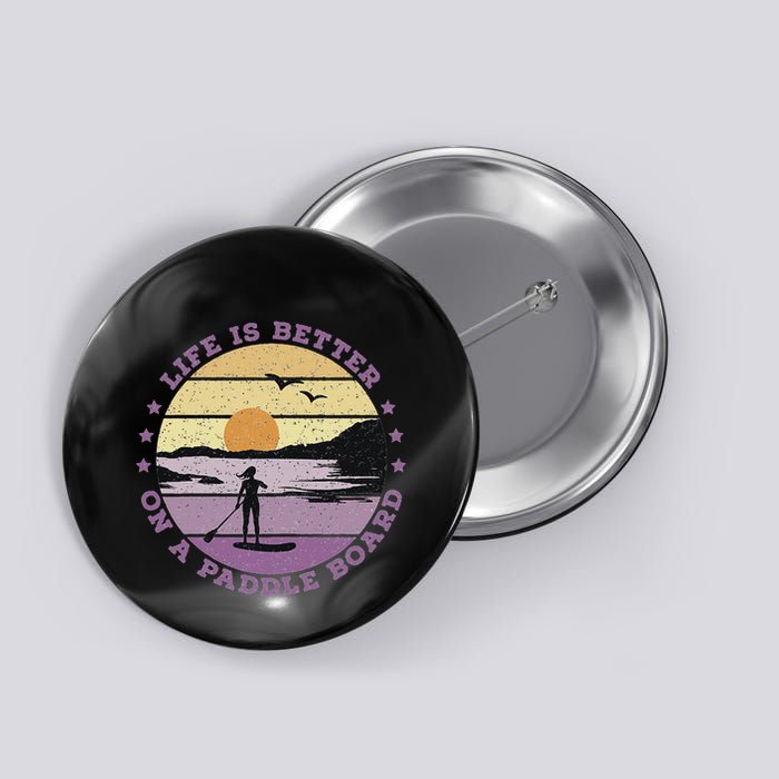 Sup Life Is Better On A Paddle Board Button
