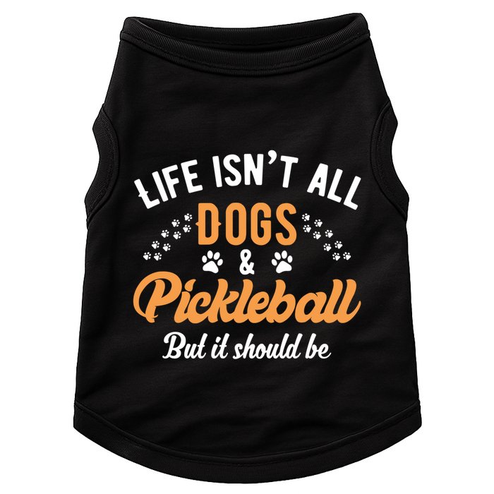 S Life IsnT All Dogs And Pickleball Player Gift Doggie Tank