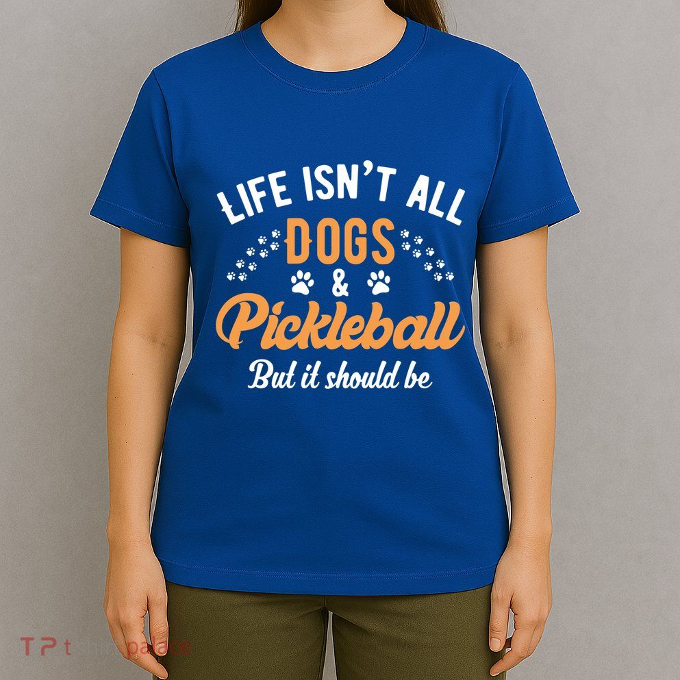 S Life IsnT All Dogs And Pickleball Player Gift T-Shirt