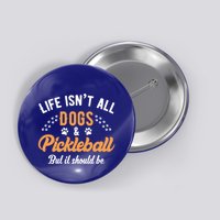 S Life IsnT All Dogs And Pickleball Player Gift Button