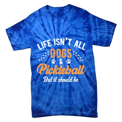 S Life IsnT All Dogs And Pickleball Player Gift Tie-Dye T-Shirt
