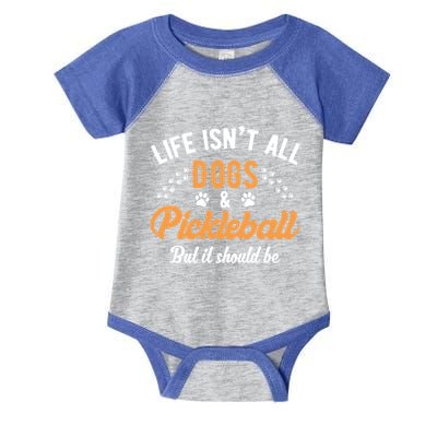 S Life IsnT All Dogs And Pickleball Player Gift Infant Baby Jersey Bodysuit