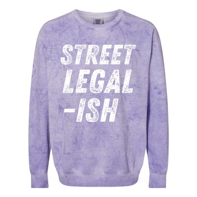 Street Legal Ish Mechanic Drag Racing Hot Rod Low Rider Car Gift Colorblast Crewneck Sweatshirt