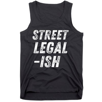 Street Legal Ish Mechanic Drag Racing Hot Rod Low Rider Car Gift Tank Top