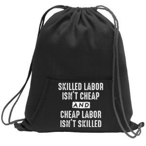 Skilled Labor IsnT Cheap And Cheap Labor IsnT Skilled Job Sweatshirt Cinch Pack Bag