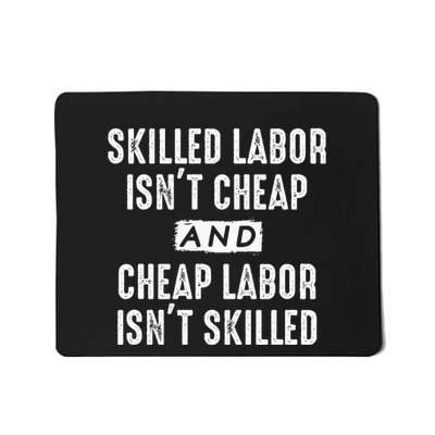 Skilled Labor IsnT Cheap And Cheap Labor IsnT Skilled Job Mousepad