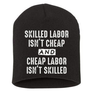 Skilled Labor IsnT Cheap And Cheap Labor IsnT Skilled Job Short Acrylic Beanie