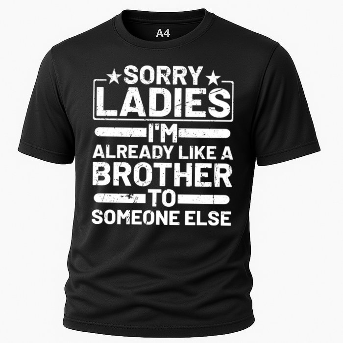 Sorry Ladies I'm Already Like A Brother To Someone Else Cooling Performance Crew T-Shirt
