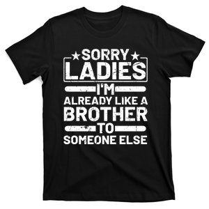 Sorry Ladies I'm Already Like A Brother To Someone Else T-Shirt