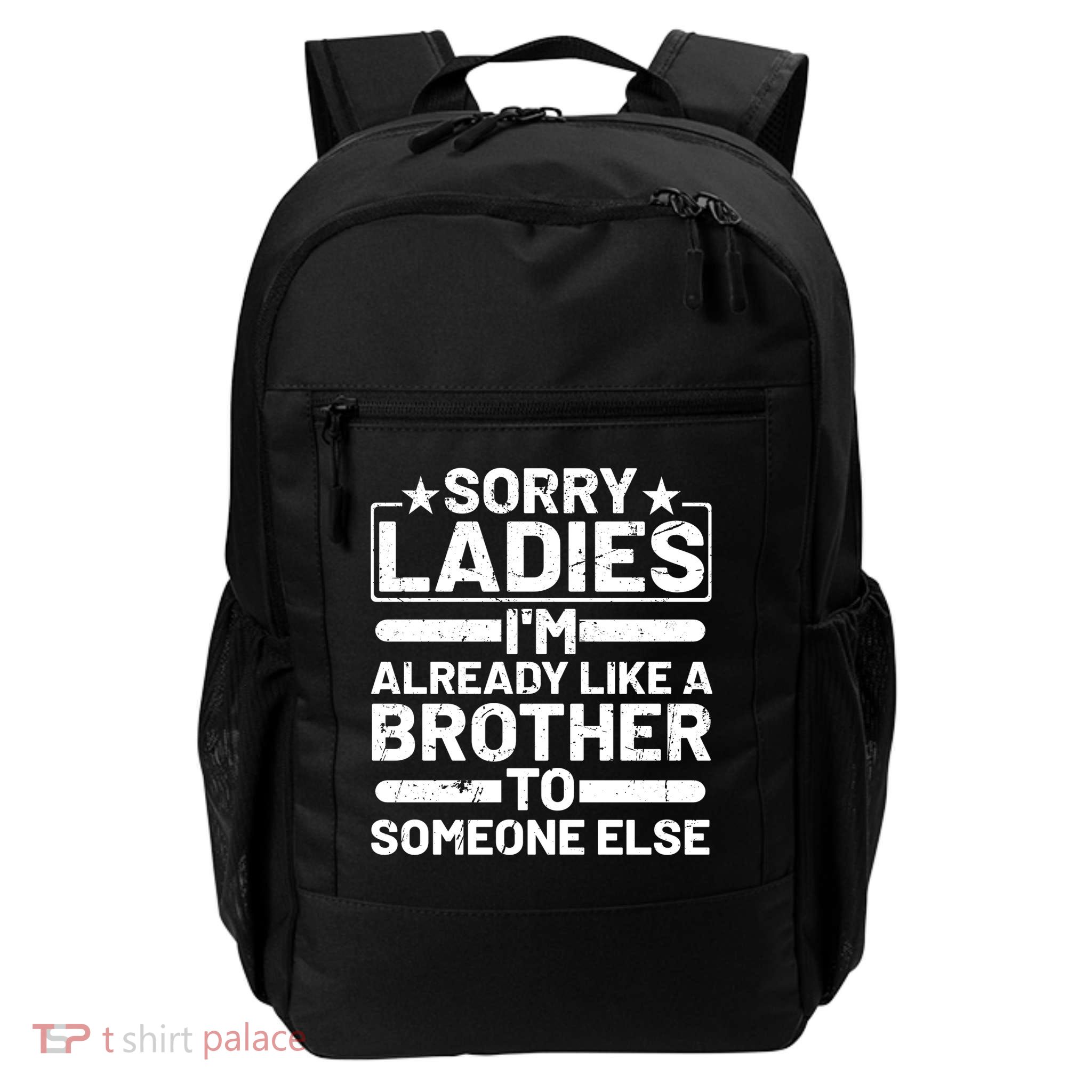 Sorry Ladies I'm Already Like A Brother To Someone Else Backpack