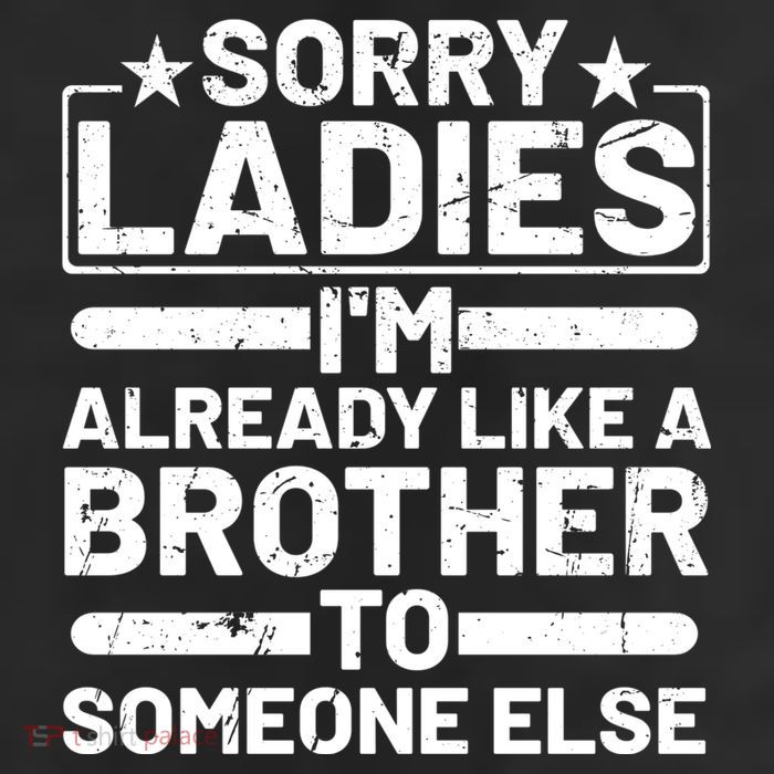 Sorry Ladies I'm Already Like A Brother To Someone Else 11oz C Handle Ceramic Mug