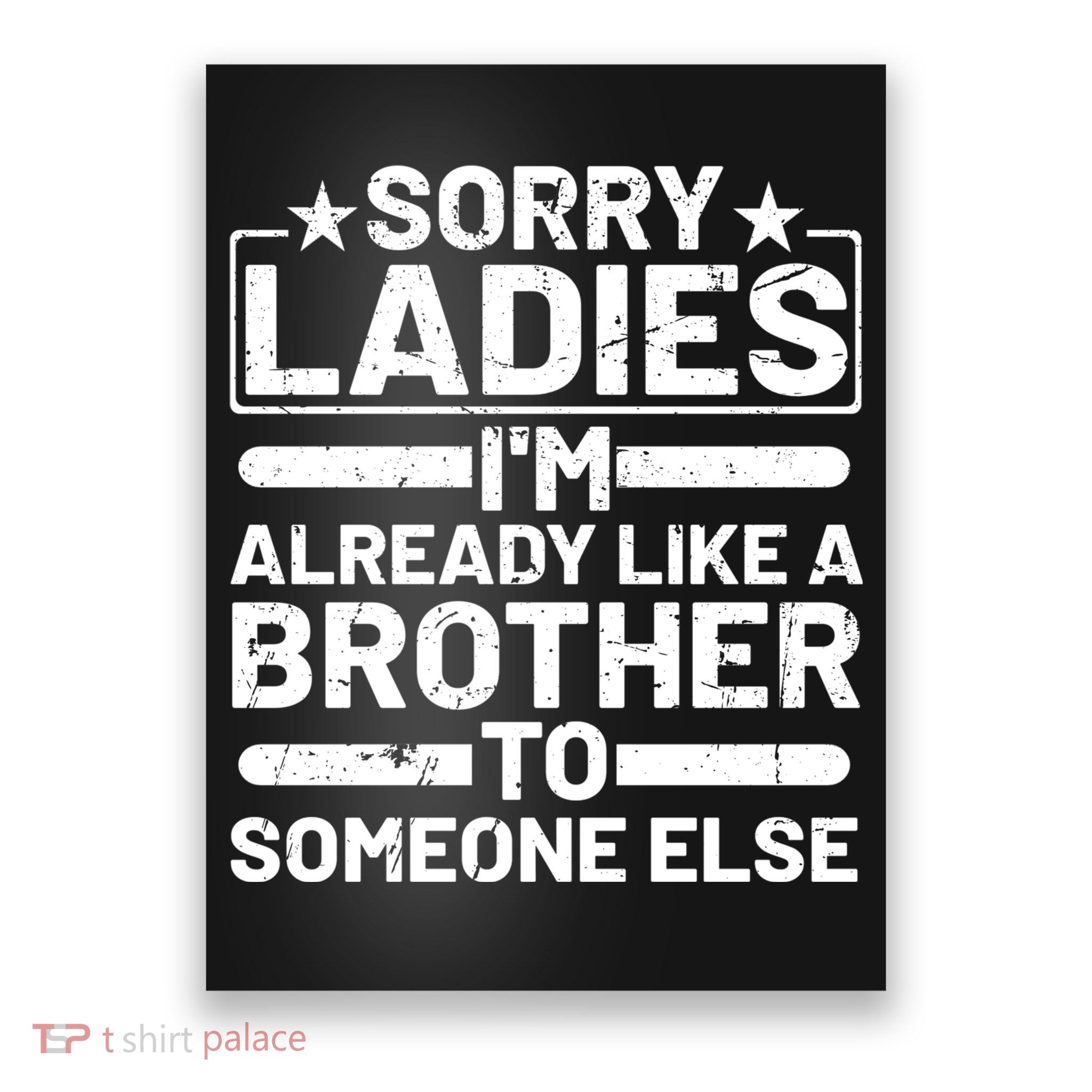Sorry Ladies I'm Already Like A Brother To Someone Else Poster