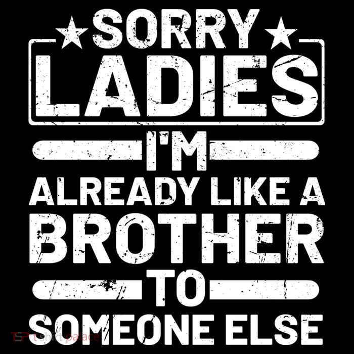 Sorry Ladies I'm Already Like A Brother To Someone Else Baby Bodysuit