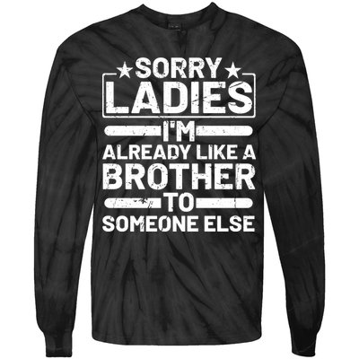 Sorry Ladies I'm Already Like A Brother To Someone Else Tie-Dye Long Sleeve Shirt