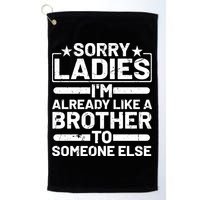 Sorry Ladies I'm Already Like A Brother To Someone Else Golf Towel